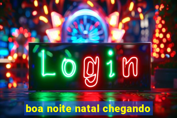 boa noite natal chegando